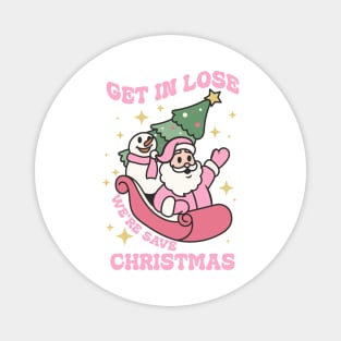 Get in lose we're save christmas Magnet